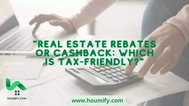 Real Estate Rebates vs. Cashback Maximizing Your Savings