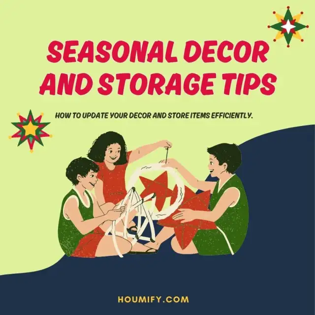 Seasonal Decor and Storage Tips: How to update your decor and store items efficiently.