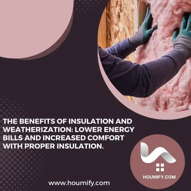 The Benefits of Insulation and Weatherization: Lower energy bills and increased comfort with proper insulation.