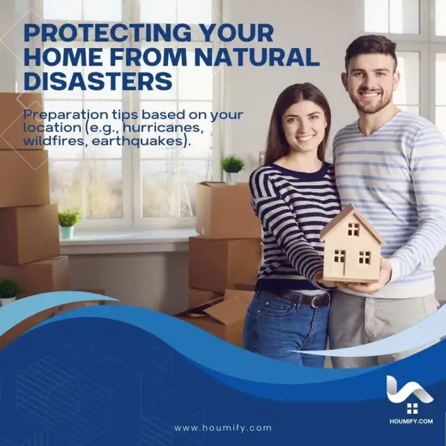 Protecting Your Home from Natural Disasters: Preparation tips based on your location (e.g., hurricanes, wildfires, earthquakes).