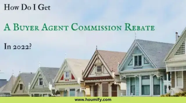 Buyer Agent Commission Rebate In 2022. How Do I Get That?