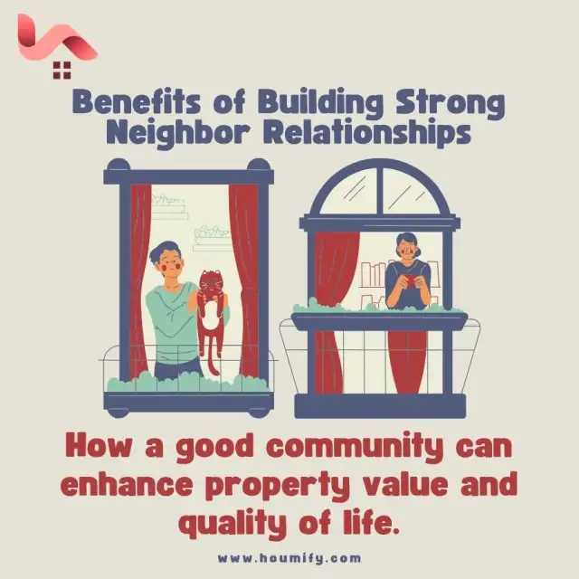 Benefits of Building Strong Neighbor Relationships: How a good community can enhance property value and quality of life.