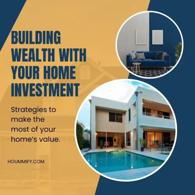 Building Wealth with Your Home Investment: Strategies to make the most of your home’s value.